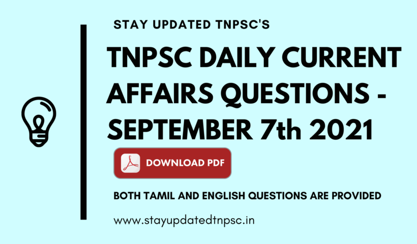 TNPSC DAILY CURRENT AFFAIRS: 07 SEPTEMBER 2021