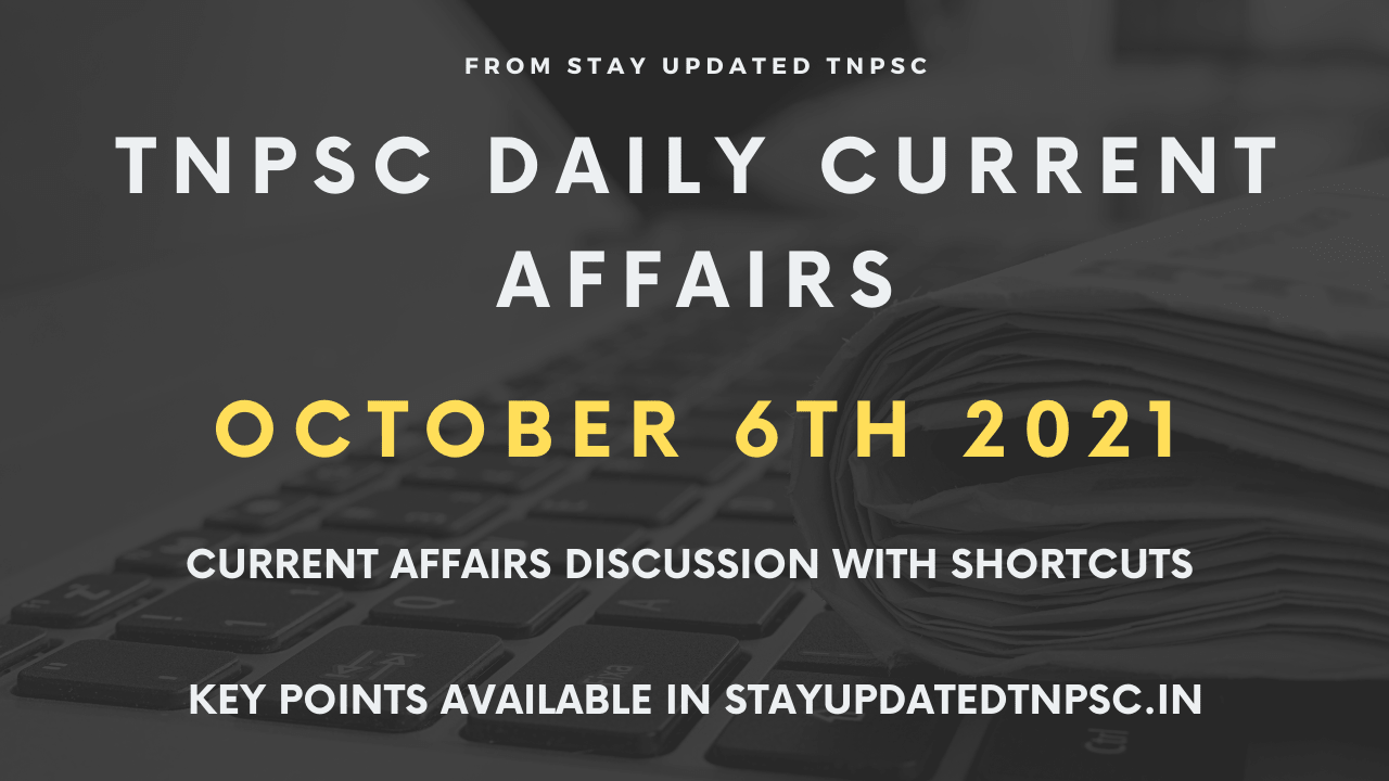 OCTOBER 6TH 2021 CURRENT AFFAIRS